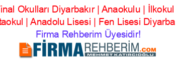 Final+Okulları+Diyarbakır+|+Anaokulu+|+İlkokul+|+Ortaokul+|+Anadolu+Lisesi+|+Fen+Lisesi+Diyarbakır Firma+Rehberim+Üyesidir!
